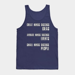 Great Minds Discuss Ideas Average Minds Discuss Events Small Minds Discuss People Tank Top